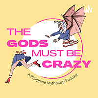 The Gods Must Be Crazy: A Philippine Mythology Podcast