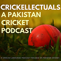 Crickellectuals A Pakistan Cricket Podcast