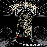 Light Work by Dear Patriarchy