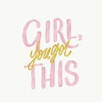 Girl You Got This ?✨