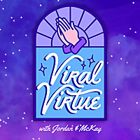 Viral Virtue with Jordan & McKay