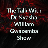 The Talk With Dr Nyasha William Gwazemba Show