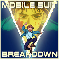 Mobile Suit Breakdown: the Gundam Podcast