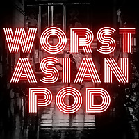 Worst Asian Podcast