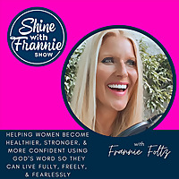 Shine with Frannie Show |Christian health |Christian fitness|Christian wellness| Christian coaching