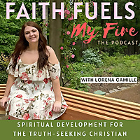 Faith Fuels My Fire: The Podcast-Spiritual Development, Spiritual Growth, Bible Study, Prayer, Disce