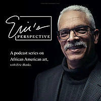 Eric's Perspective : A podcast series on African American art