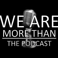 We Are More Than: The Podcast