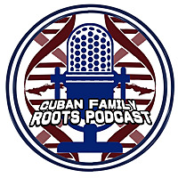 Cuban Family Roots PODCAST
