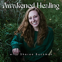 Awakened Healing with Sheree Buckman