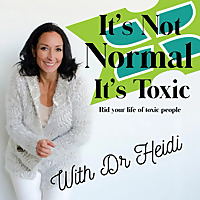 It's Not Normal It's Toxic: Rid Your Life of Toxic People