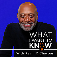 What I Want to Know, with Kevin P. Chavous