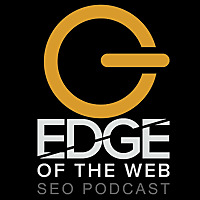 EDGE of the Web - The Best SEO Podcast for Today's Digital Marketer