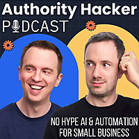 Authority Hacker Podcast   AI & Automation for Small biz & Marketers