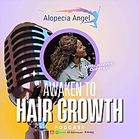The Alopecia Angel Podcast 'Awaken to Hair Growth'