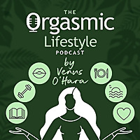 The Orgasmic Lifestyle Podcast by Venus O'Hara