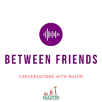 Between Friends: Conversations with Maitri