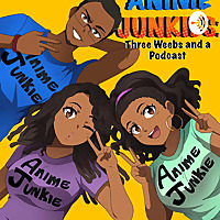 Anime Junkies: Three Weebs and a Podcast