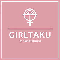 Girltaku Podcast by Anime Trending