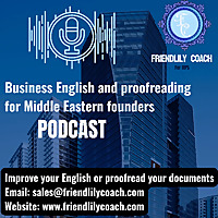 Friendlily Coach | Business English Podcast | English Proofreader And Editor | مدرب إنجليزي