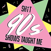 Shit 90s Shows Taught Me | Felicity/ Buffy the Vampire Slayer/ Boy Meets World / Dawson's Creek/ 90s