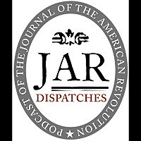 Dispatches: The Podcast of the Journal of the American Revolution