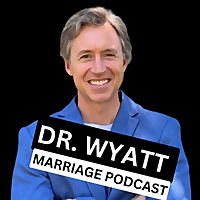 Dr. Wyatt Marriage Podcast