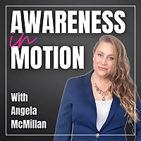 Awareness In Motion with Angela McMillan