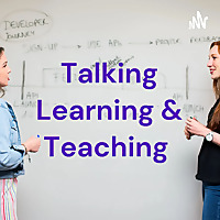 Talking Learning and Teaching