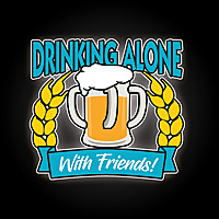 Drinking Alone, With Friends!