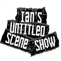 Ian's Untitled Scene Show