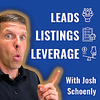 Real Estate - Leads | Listings | Leverage (With Josh Schoenly)