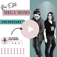 Real Estate Mega Moms Podcast