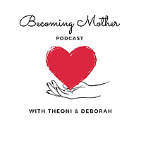 Becoming Mother with Theoni & Deborah