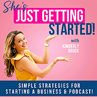 She's Just Getting Started ® - Tips for Starting a Business, Starting a Podcast,  Strategies for Onl