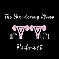 The Wandering Womb Podcast