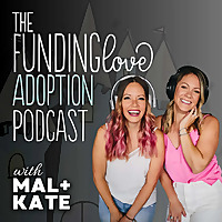 The Funding Love Adoption Podcast with Mal + Kate