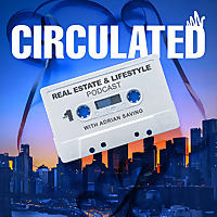 Circulated: Real Estate & Lifestyle Podcast