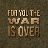 For You The War Is Over