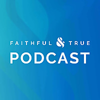 Faithful & True Podcast