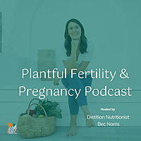 Plantful Fertility & Pregnancy Podcast