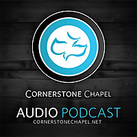 Cornerstone Chapel - Audio Podcast