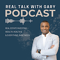 Real Talk With Gary - Real Estate Investing