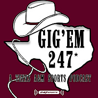 Gig 'Em 247: A Texas A&M Sports Podcast