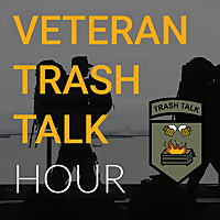 Veteran Trash Talk Hour