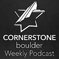Cornerstone Boulder Weekly Podcast