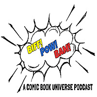 Biff!Pow!Bam!- A Comic Book Universe Podcast