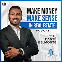 Make Money, Make Sense in Real Estate with Danté Belmonte