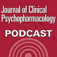 The Journal of Clinical Psychopharmacology Podcast