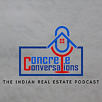 Concrete Conversations - The Indian Real Estate Podcast